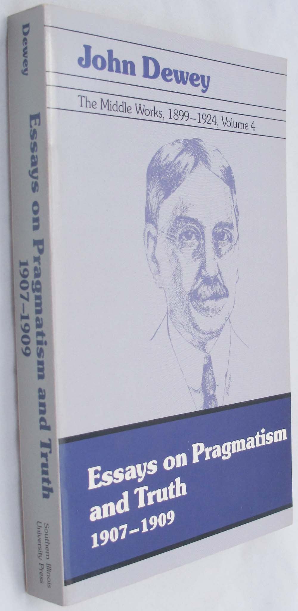 Essays on Pragmatism and Truth 1907-1909 (John Dewey, the Middle Works, 1899-1924, Volume 4) Philosophy