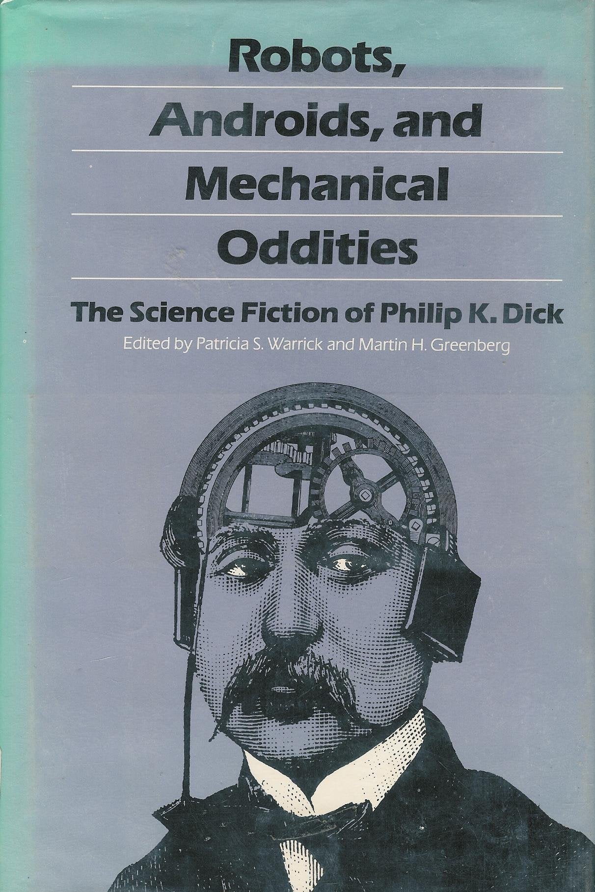 Robots, Androids, and Mechanical Oddities: The Science Fiction of Philip K. Dick (Alternatives) Contemporary literature