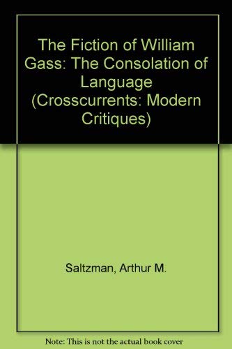 The Fiction of William Gass: The Consolation of Language (Crosscurrents/Modern Critiques. Third Series) Contemporary literature