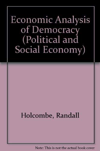 An Economic Analysis of Democracy: Political and Social Economy Business, Finance & Career