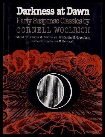 Darkness at Dawn: Early Suspence Classics by Cornell Woodrich: Early Suspense Classics by Cornell Woolrich (Mystery Makers) Essays & Short Stories