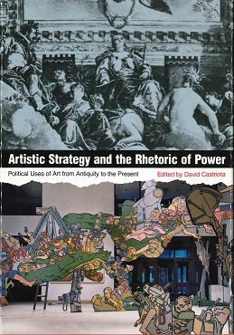 Artistic Strategy and the Rhetoric of Power: Political Uses of Art from Antiquity to the Present: Political Uses of Art from Antiquity to Present General education