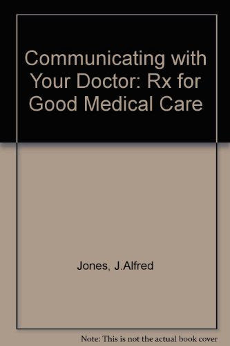 Communicating With Your Doctor: Rx for Good Medical Care Medicine