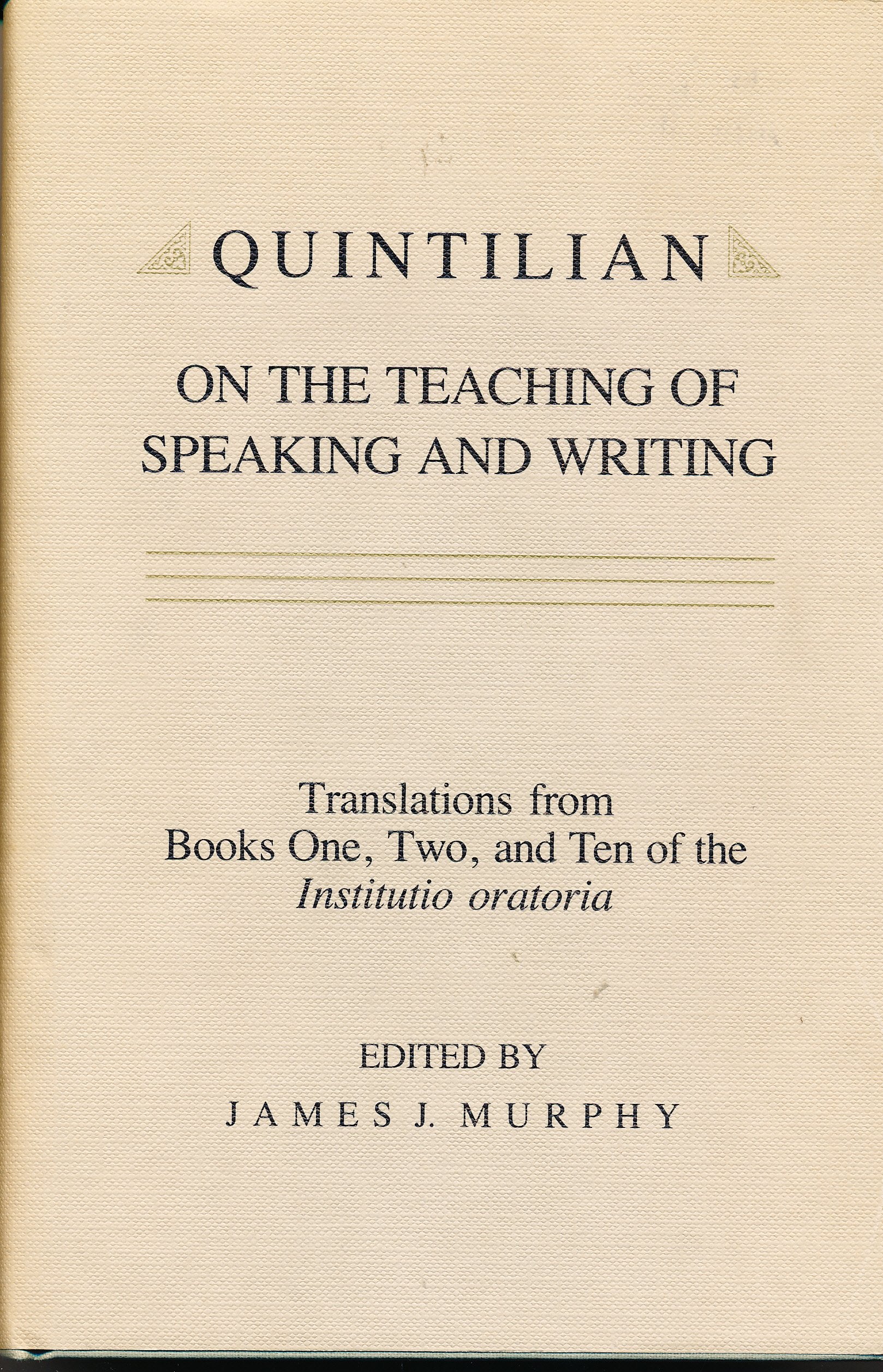 Quintilian on the Teaching of Speaking and Writing: Translations from Books One, Two, and Ten of the Institutio Oratoria (Landmarks in Rhetoric and Public Address) Social Sciences