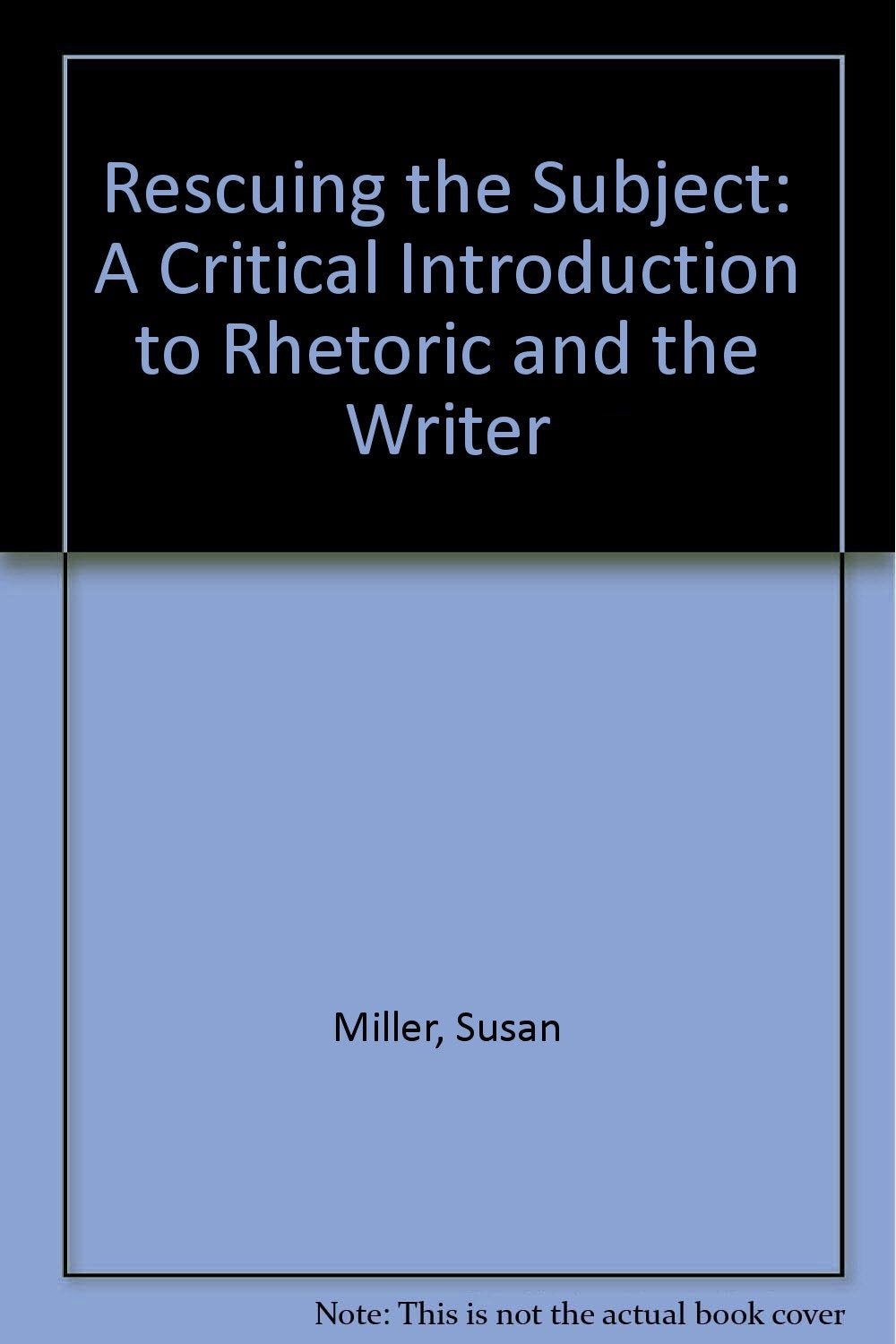 Rescuing the Subject: A Critical Introduction to Rhetoric and the Writer Social Sciences