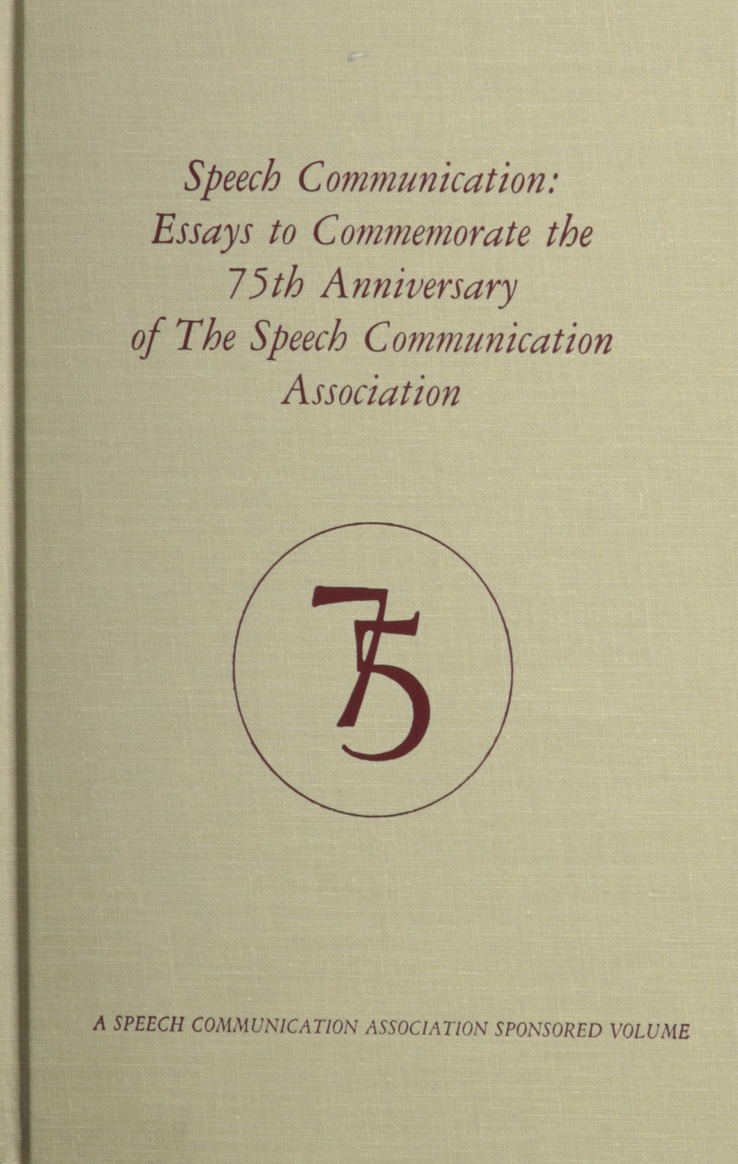 Speech Communication: Essays to Commemorate the 75th Anniversary of the Speech Communication Association Essays & Short Stories