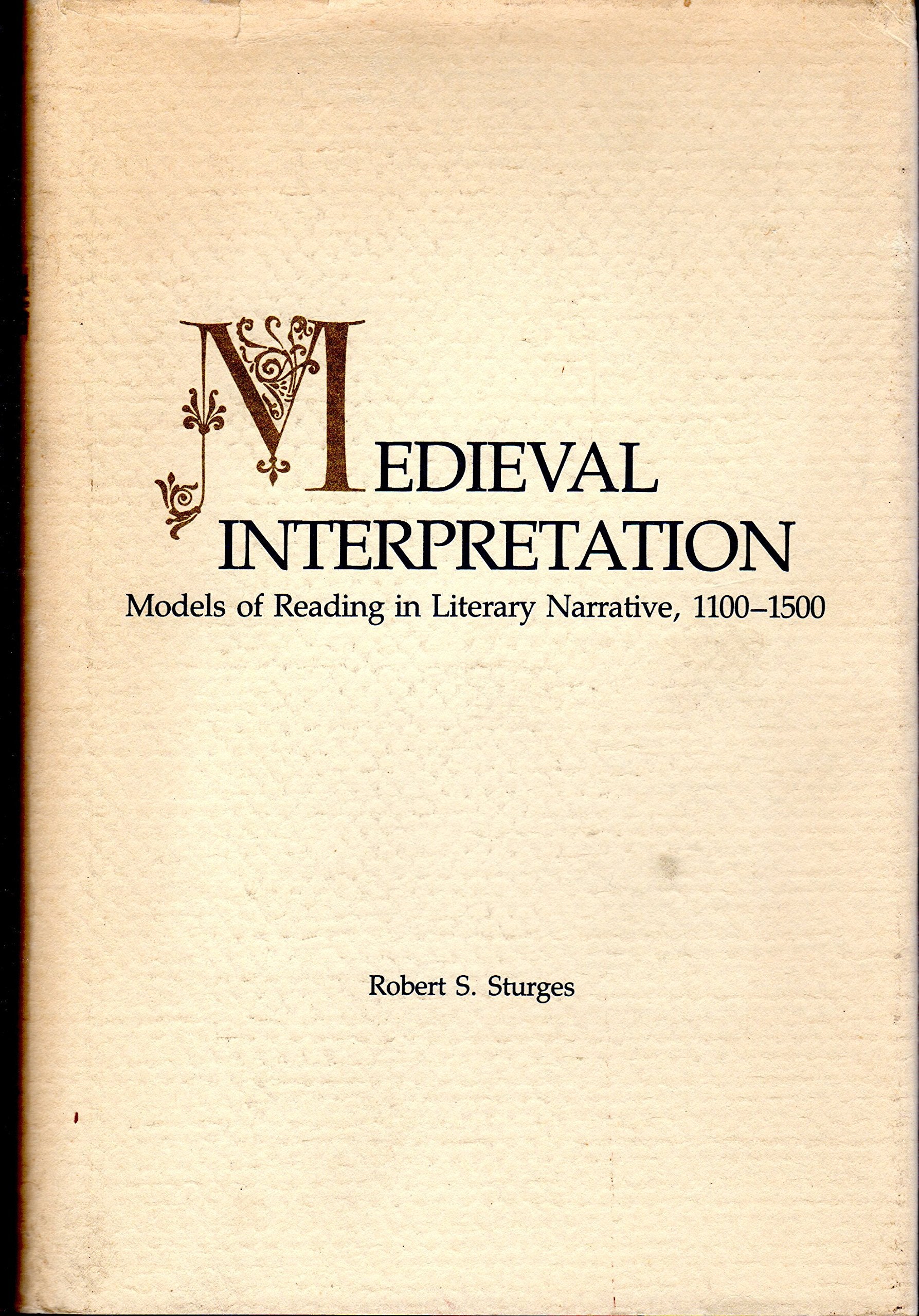 Medieval Interpretation: Models of Reading in Literary Narrative, 1100-1500 Historical Fiction