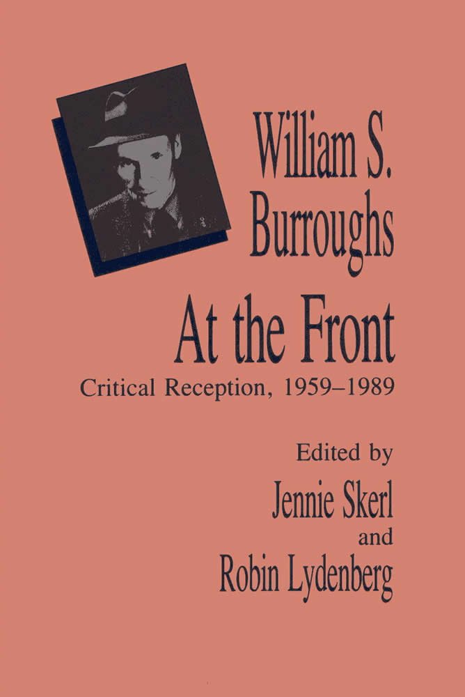 William S. Burroughs at the Front: Critical Reception, 1959-1989 Essays & Short Stories