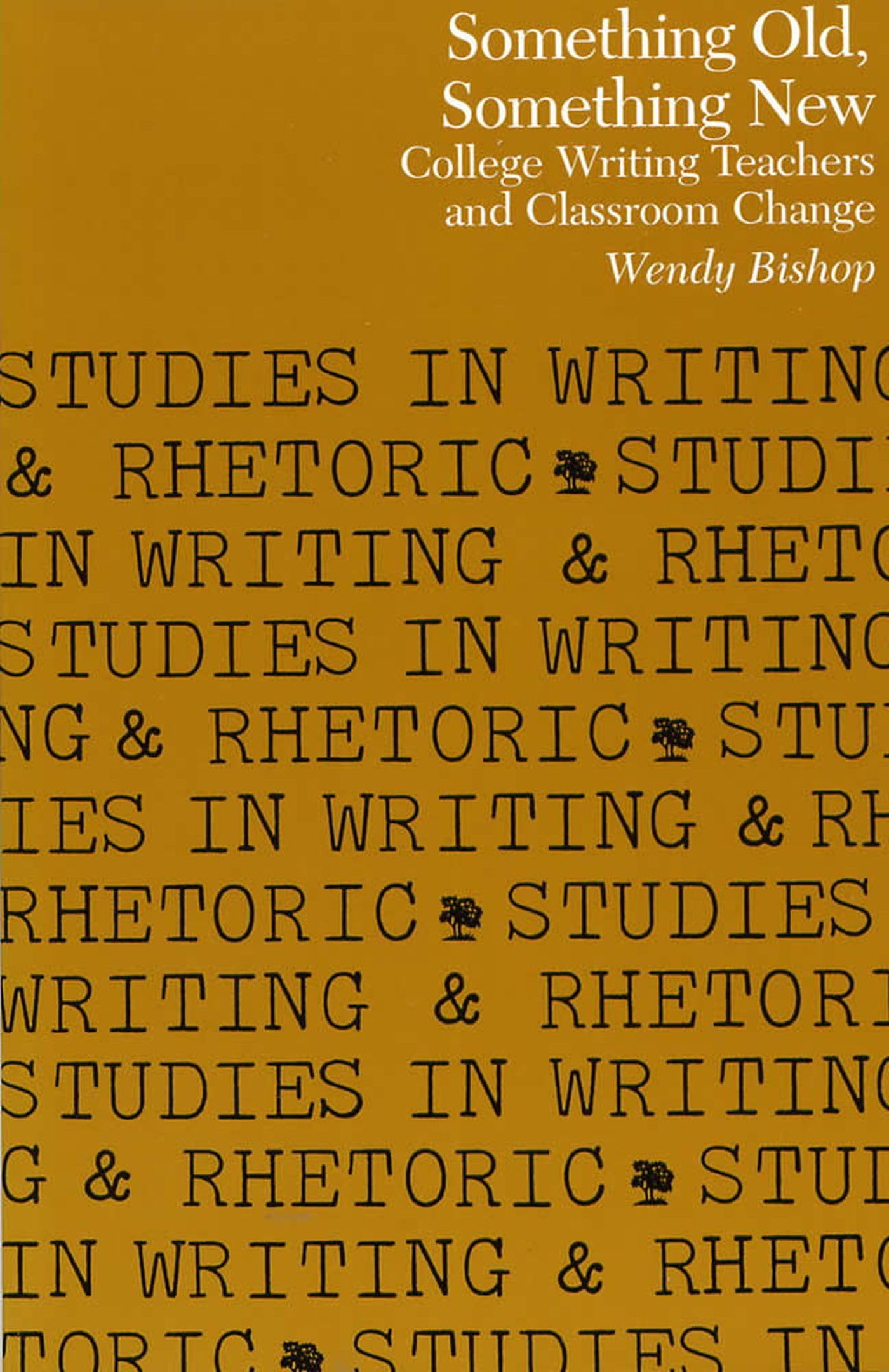 Something Old, Something New: College Writing Teachers and Classroom Change (Studies in Writing and Rhetoric) Business, Finance & Career