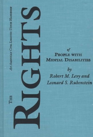 The Rights of People With Mental Disabilities: The Authoritative Aclu Guide to the Rights of People With Mental Illness and Mental Retardation: The ... (American Civil Liberties Union Handbook) Law