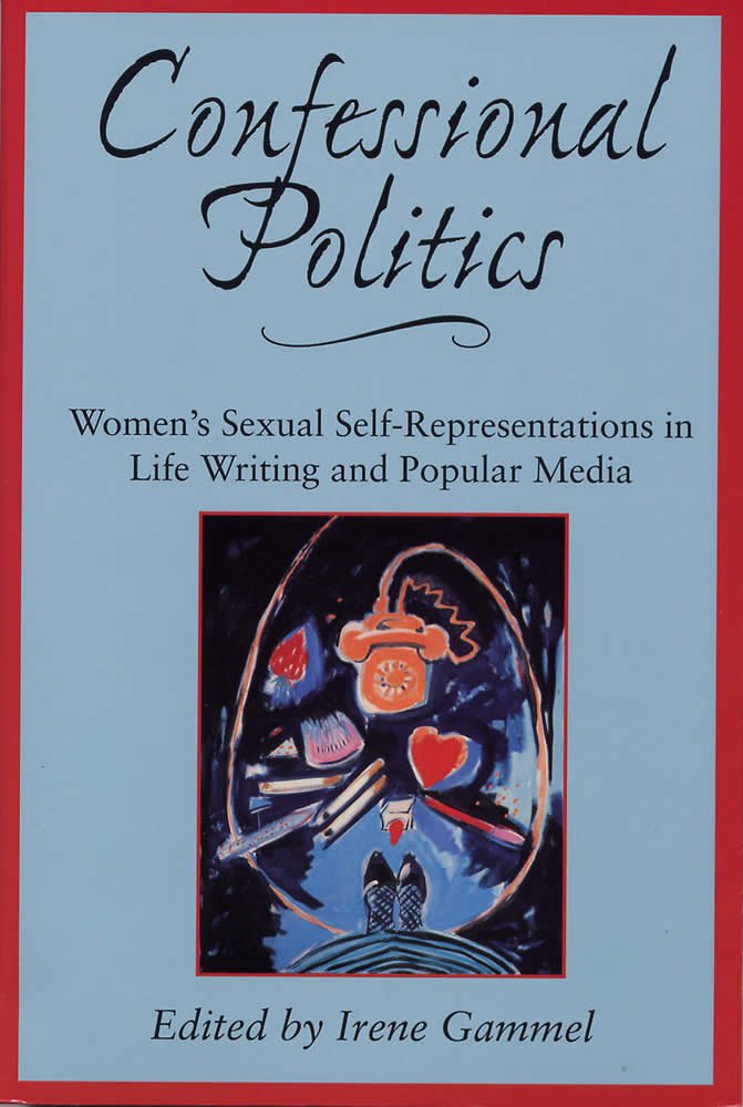 Confessional Politics: Women's Sexual Self-Representations in Life Writing and Popular Media Books