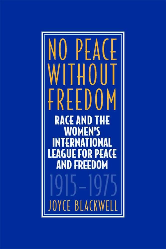 No Peace Without Freedom: Race and the Women's International League for Peace and Freedom, 1915-1975 Books