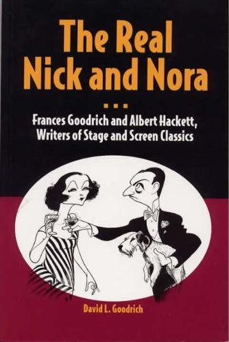The Real Nick and Nora: Frances Goodrich and Albert Hackett, Writers of Stage and Screen Classics Social Sciences