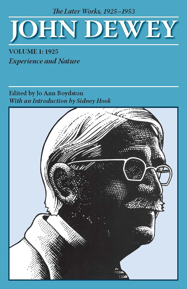 John Dewey the Later Works, 1925-1953: 1925: Experience and Nature (1) (Collected Works of John Dewey 1882-1953, Band 1) Philosophy