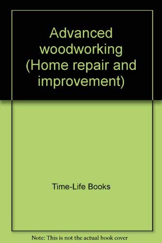 Advanced woodworking (Home repair and improvement) Books