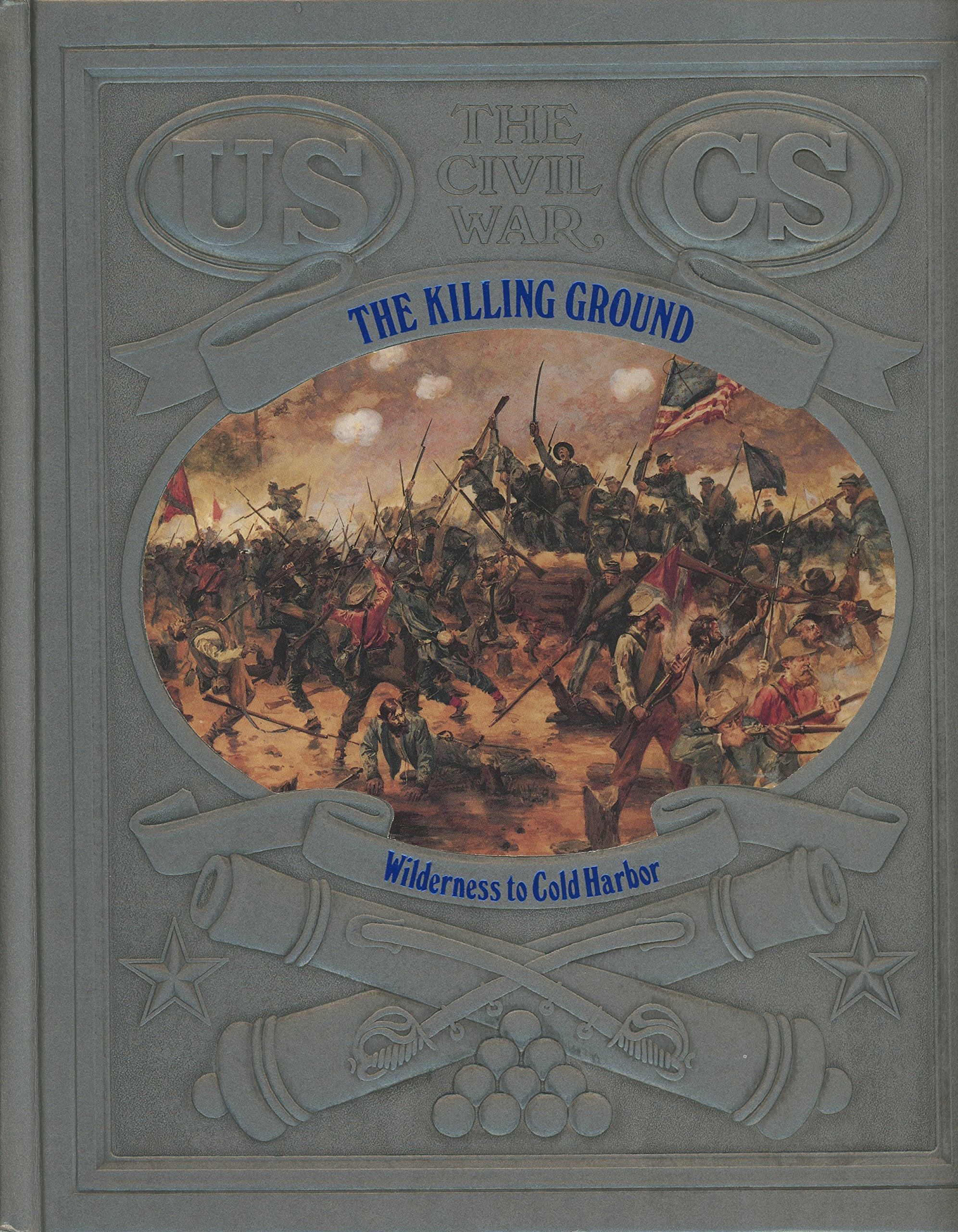 The Killing Ground: Wilderness to Cold Harbor (Civil War) Politics & History