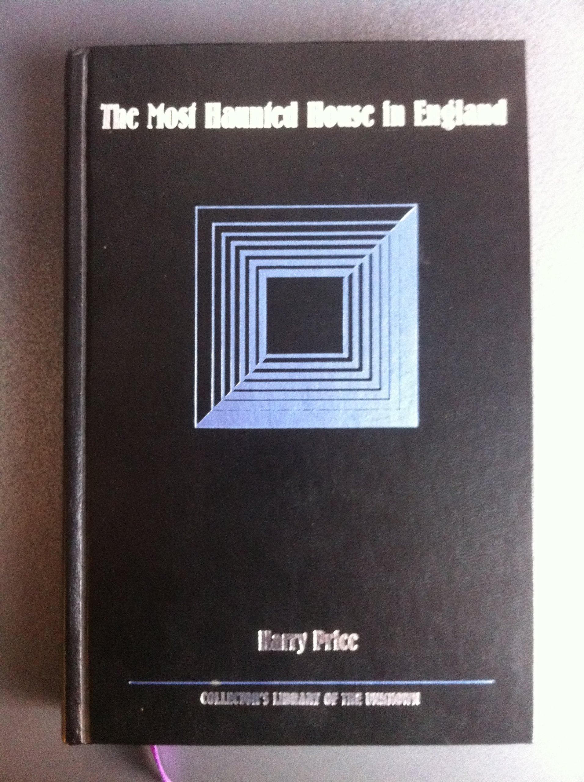 The Most Haunted House in England: Ten Years' Investigation of Borley Rectory (COLLECTOR'S LIBRARY OF THE UNKNOWN) Politics & History