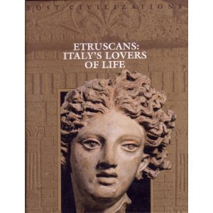 Etruscans: Italy's Lovers of Life (Lost Civilizations) General education