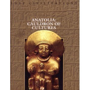 Anatolia: Cauldron of Cultures (Lost Civilizations) General education