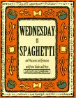 Wednesday Is Spaghetti and Macaroni and Fettucine and Pasta Salads and More (Everyday Cookbooks) Cooking & Enjoying