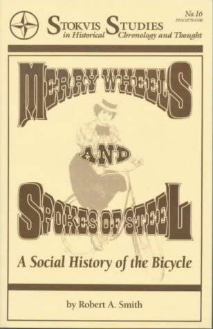Merry Wheels and Spokes of Steel: A Social History of the Bicycle (Stokvis Studies in Historical Chronology & Thought, Band 16) General education