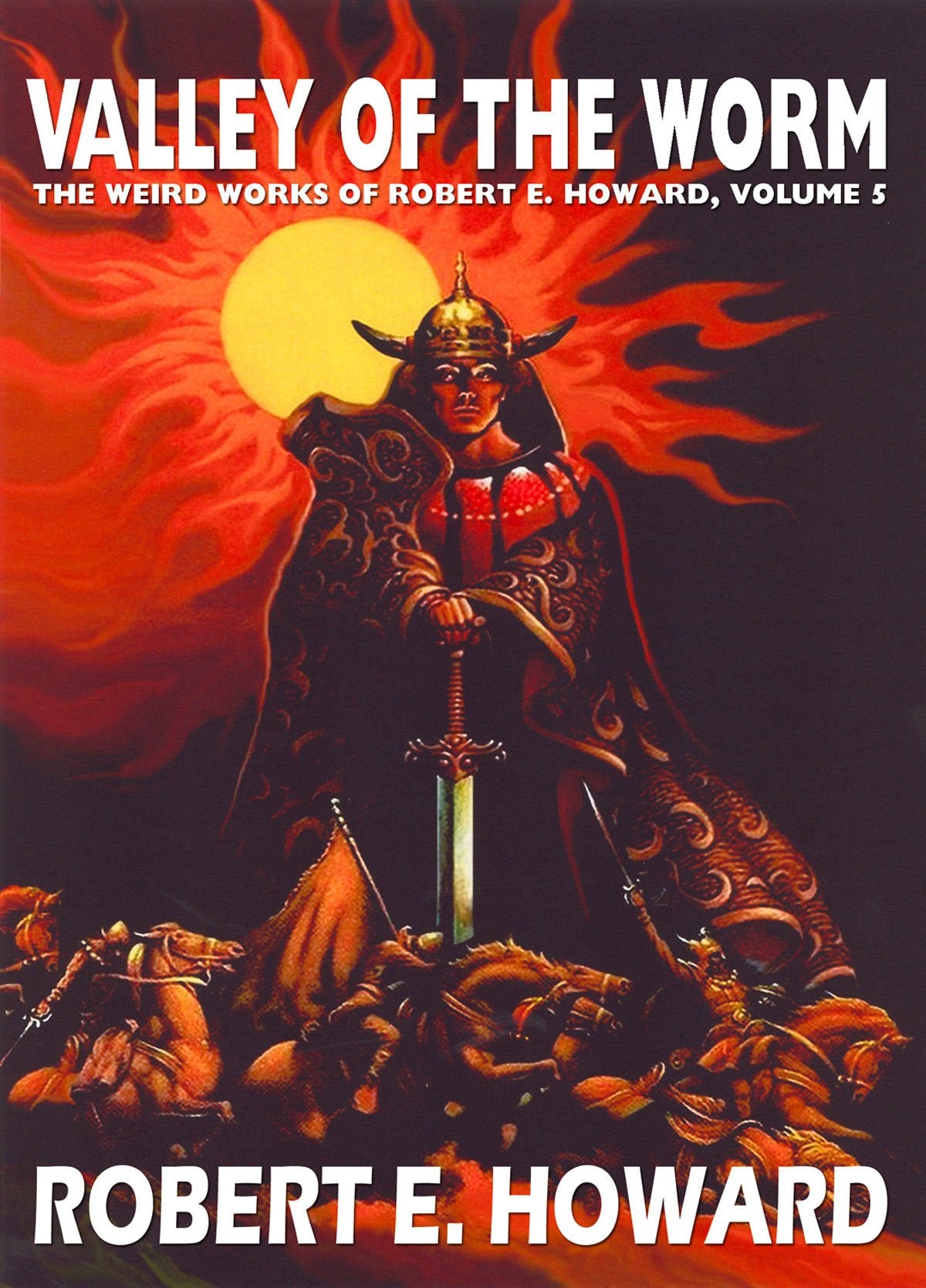 Robert E. Howard's Weird Works Volume 5: Valley Of The Worm: The Weird Works Of Robert E. Howard (WEIRD WORKS OF ROBERT E HOWARD HC, Band 5) Essays & Short Stories