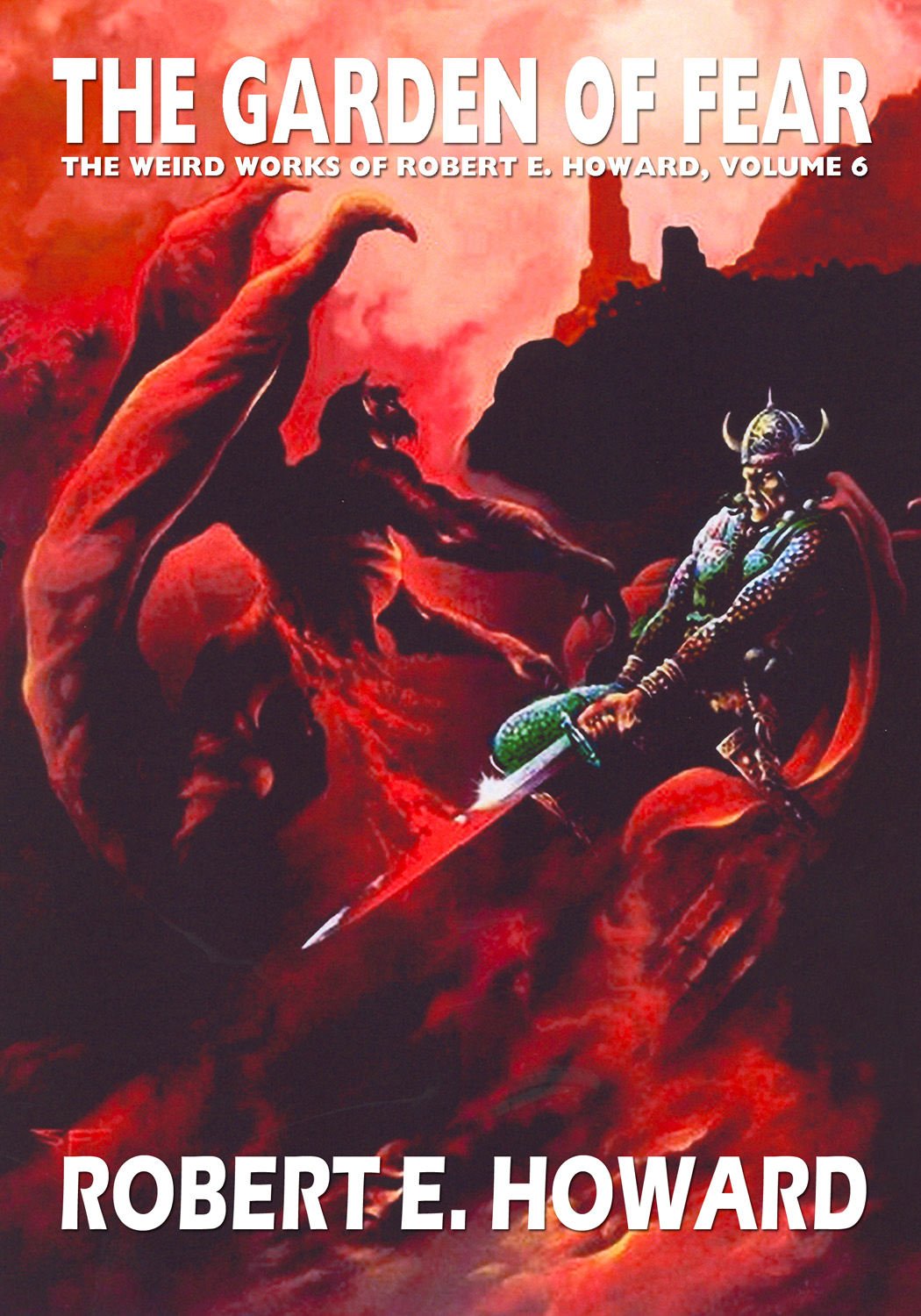 Robert E. Howard's Weird Works Volume 6: The Garden Of Fear (WEIRD WORKS OF ROBERT E HOWARD HC) Essays & Short Stories