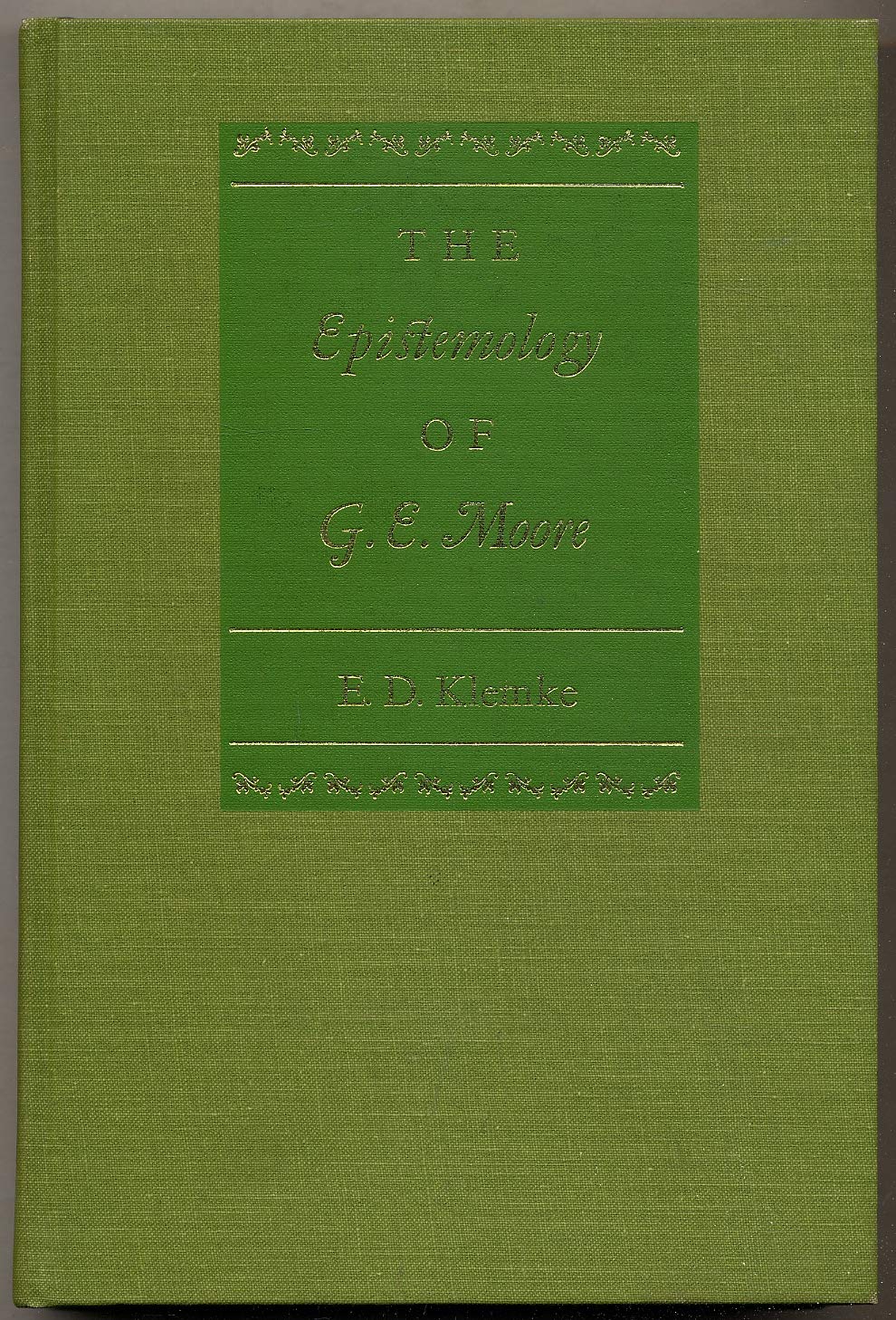 The epistemology of G. E. Moore (Northwestern University publications in analytical philosophy) Books