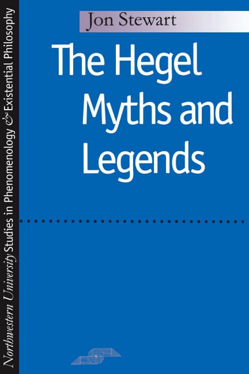 The Hegel Myths and Legends (Studies in Phenomenology and Existential Philosophy) Philosophy