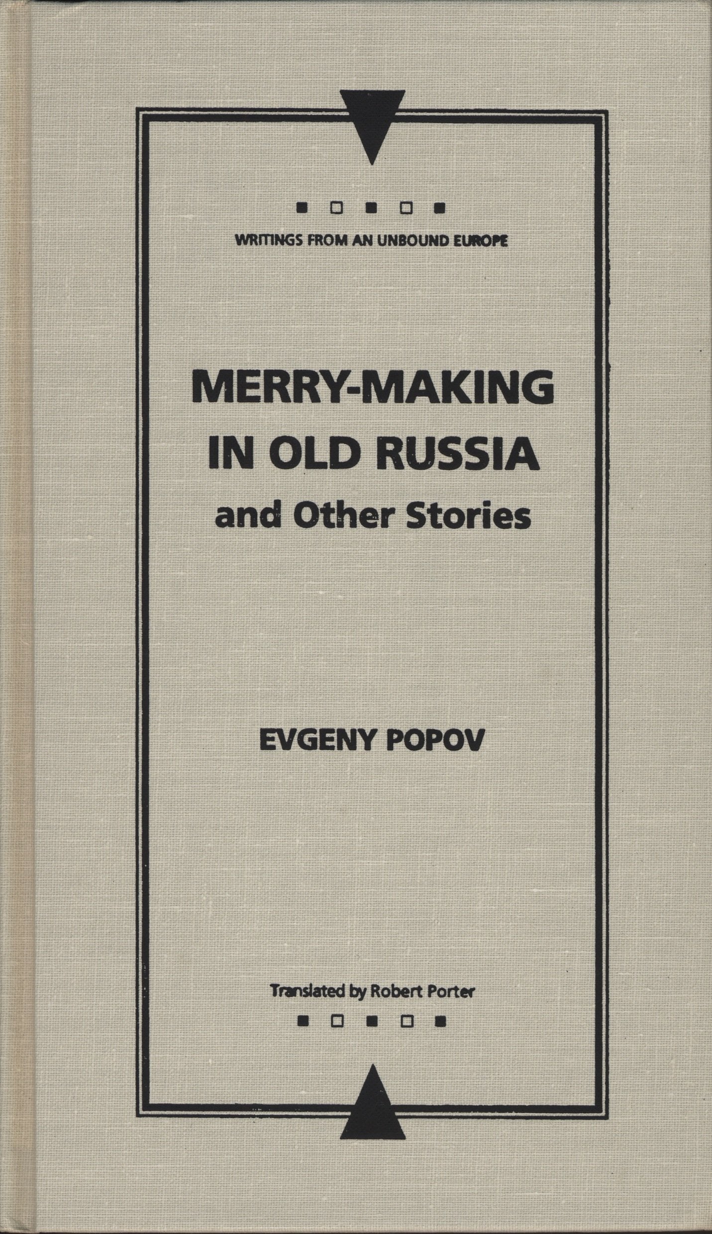 Merry-Making in Old Russia: And Other Stories (Writings from an Unbound Europe) Essays & Short Stories