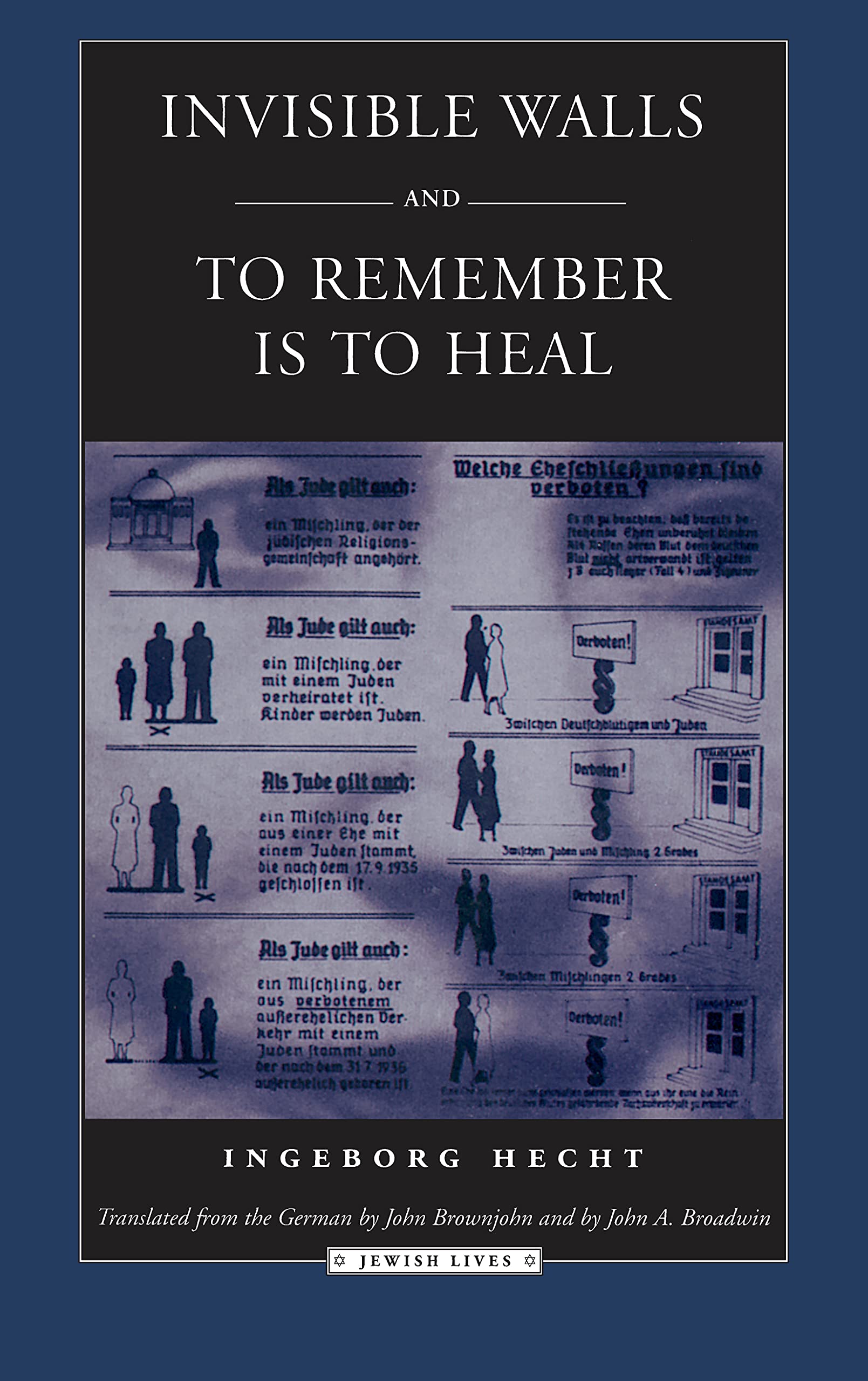 Invisible Walls : A German Family Under the Nuremberg Laws: And to Remember Is to Heal : Encounters Between Victims of the Nuremberg Laws (Jewish Lives Series) Social Sciences