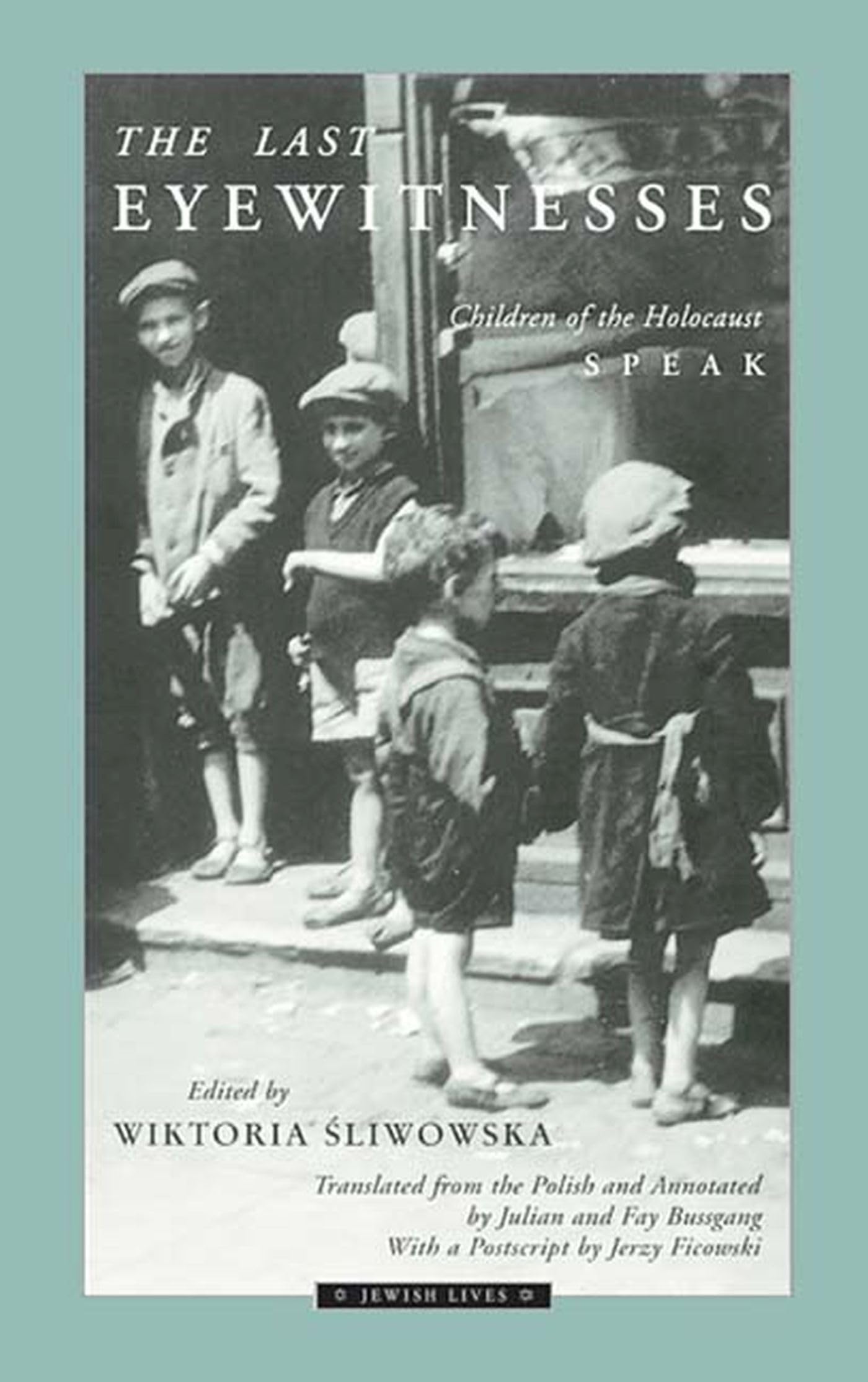 The Last Eyewitnesses: Children of the Holocaust Speak: Children of the Holocaust Speak Volume 1 (Jewish Lives) Religion & Esotericism