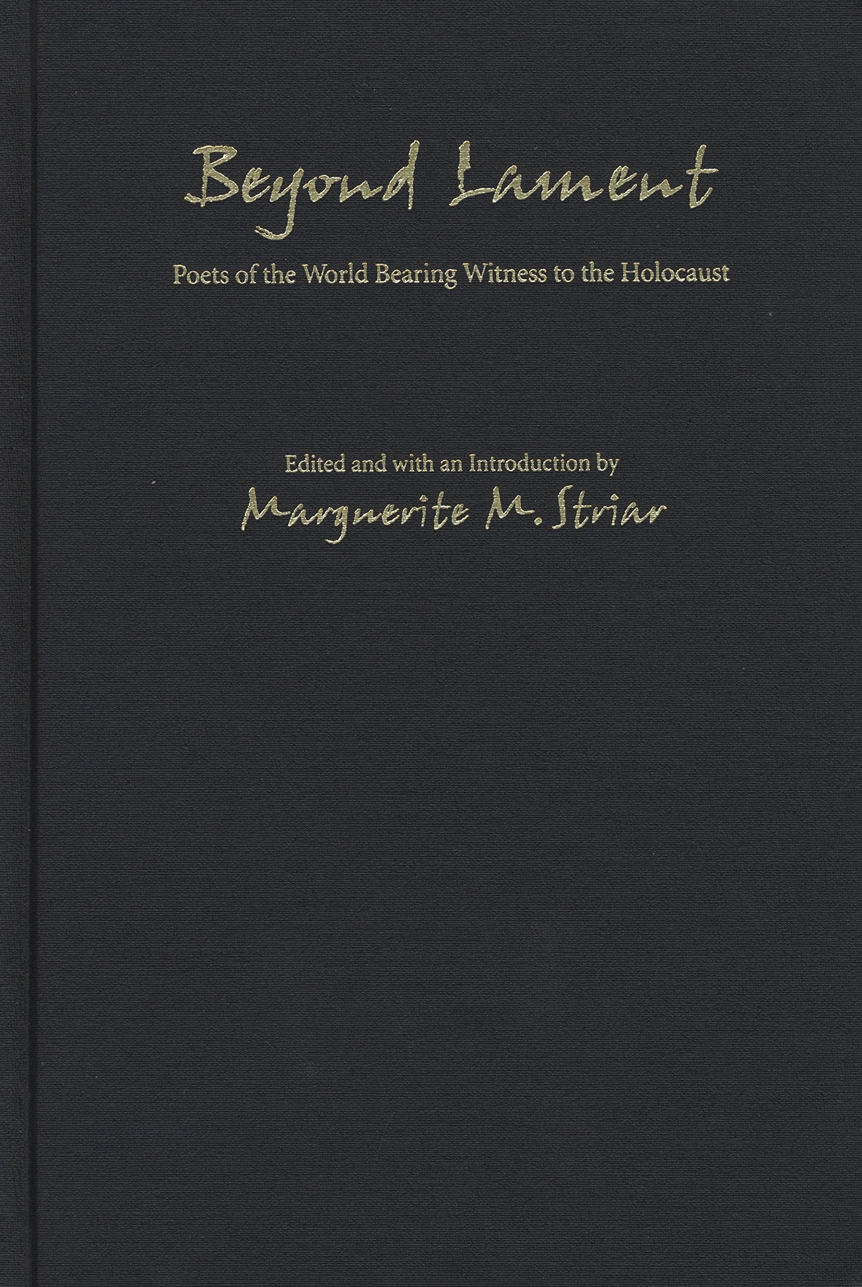 Beyond Lament: Poets of the World Bearing Witness to the Holocaust Poetry