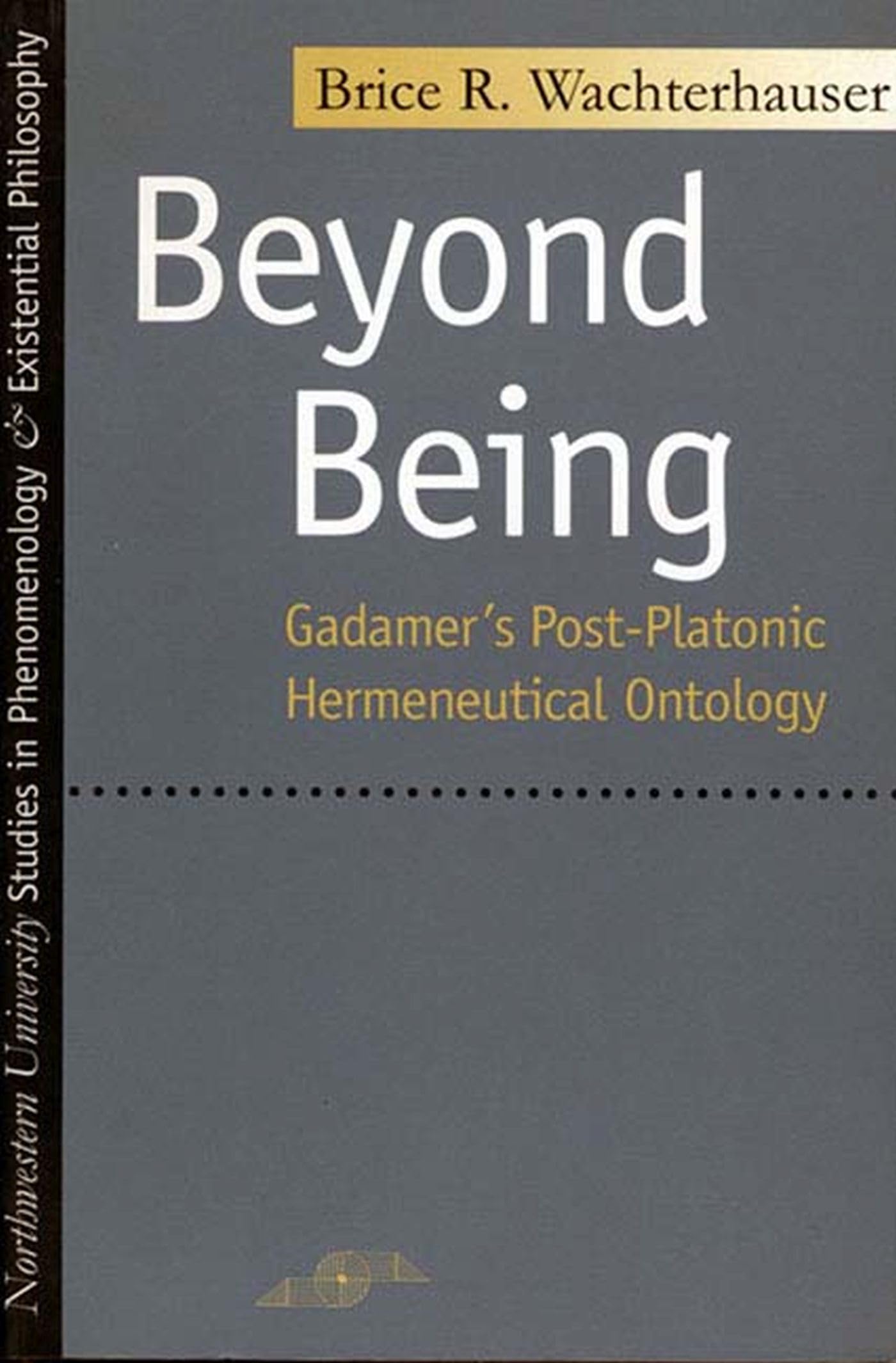 Beyond Being: Gadamer's Post-Platonic Hermeneutic Ontology (Studies in Phenomenology & Existential Philosophy) Philosophy