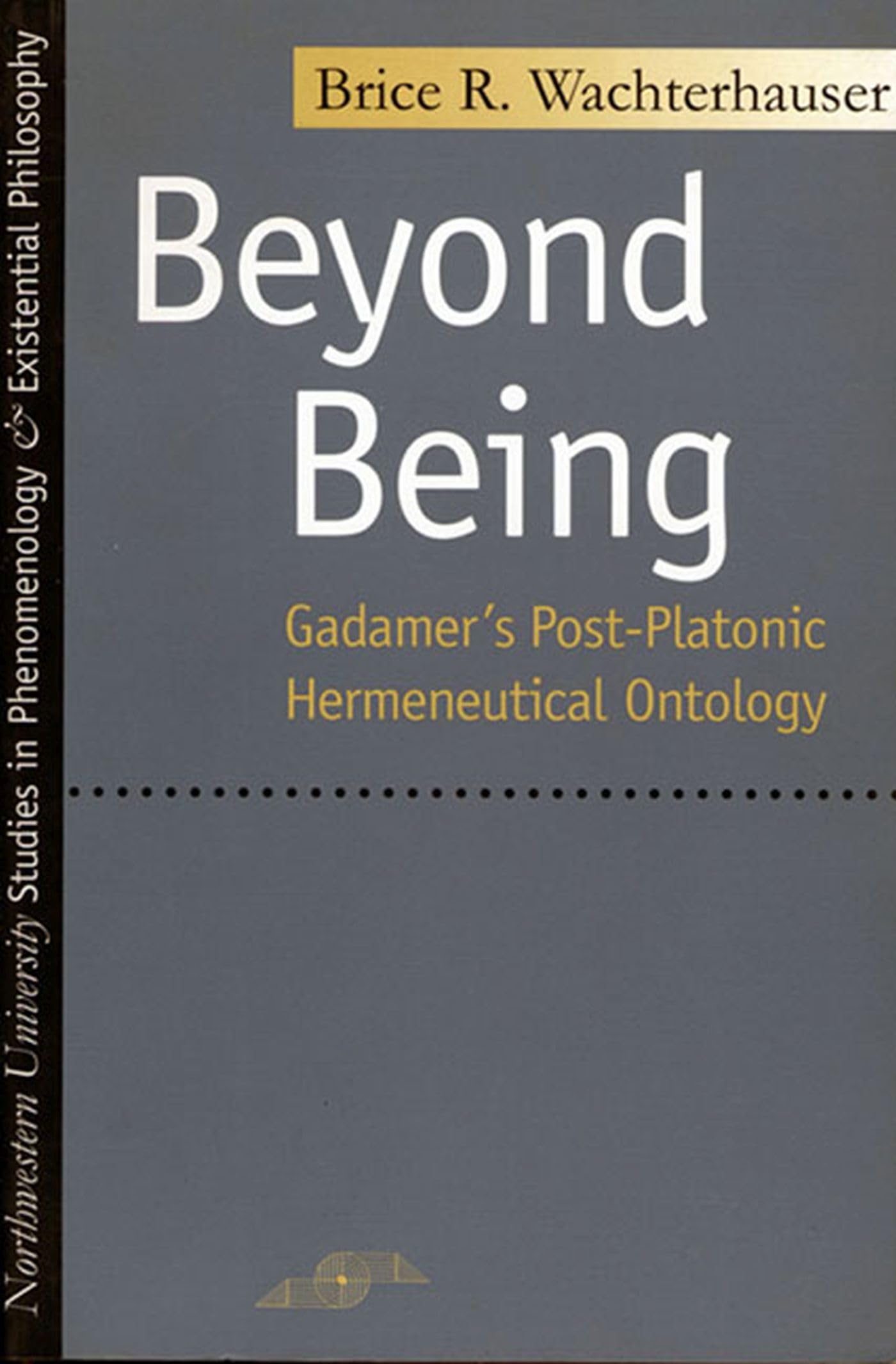 Beyond Being: Gadamer's Post-Platonic Hermeneutic Ontology (Studies in Phenomenlogy and Existential Philosophy) Philosophy