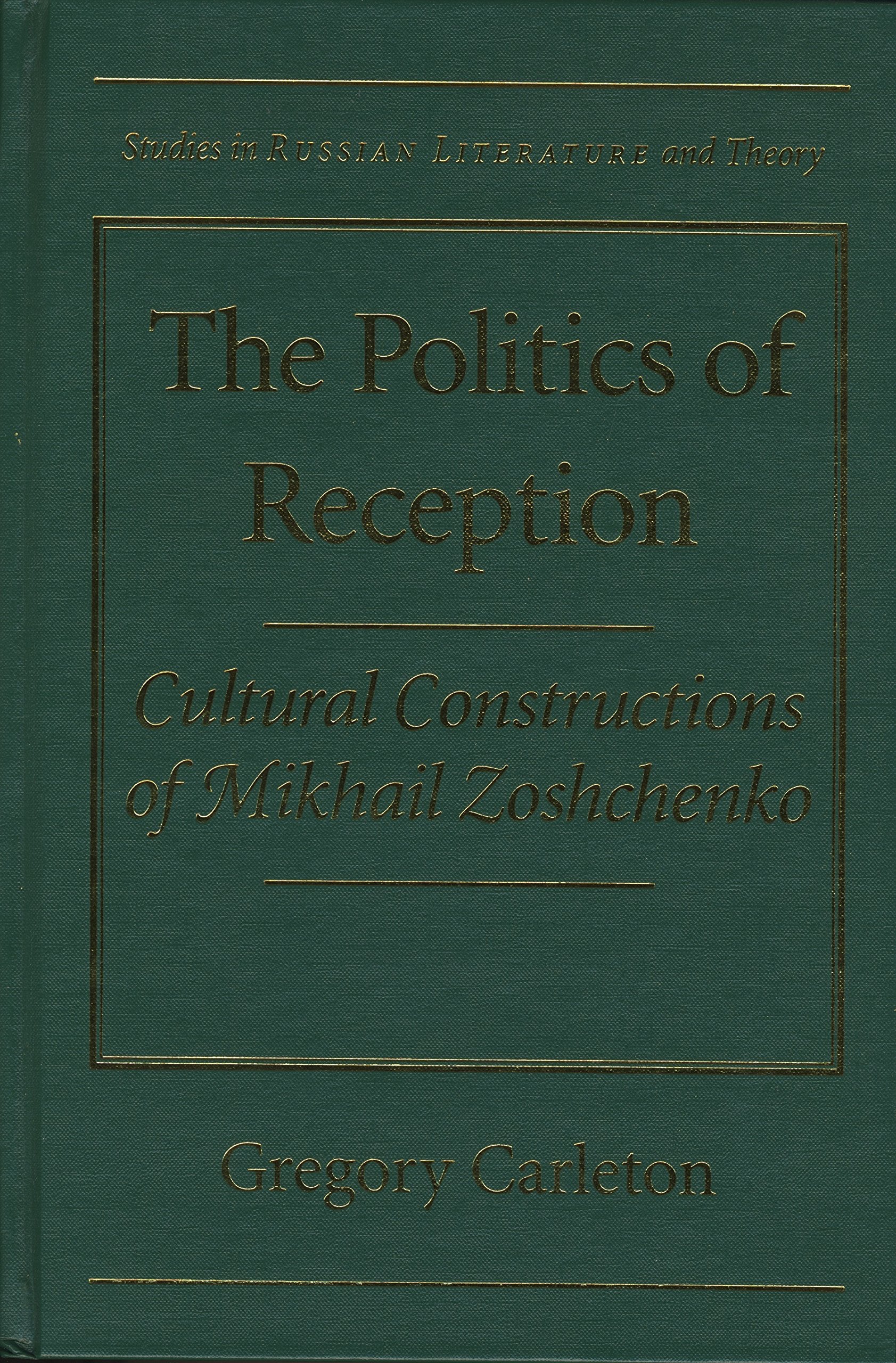 The Politics of Reception: Critical Constructions of Mikhail Zoshchenko (Studies in Russian Literature and Theory) Contemporary literature