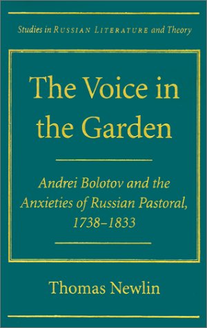 The Voice in the Garden: Andrei Bolotov and the Anxieties of Russian Pastoral, 1738-1833 (Studies in Russian Literature and Theory) Contemporary literature Books