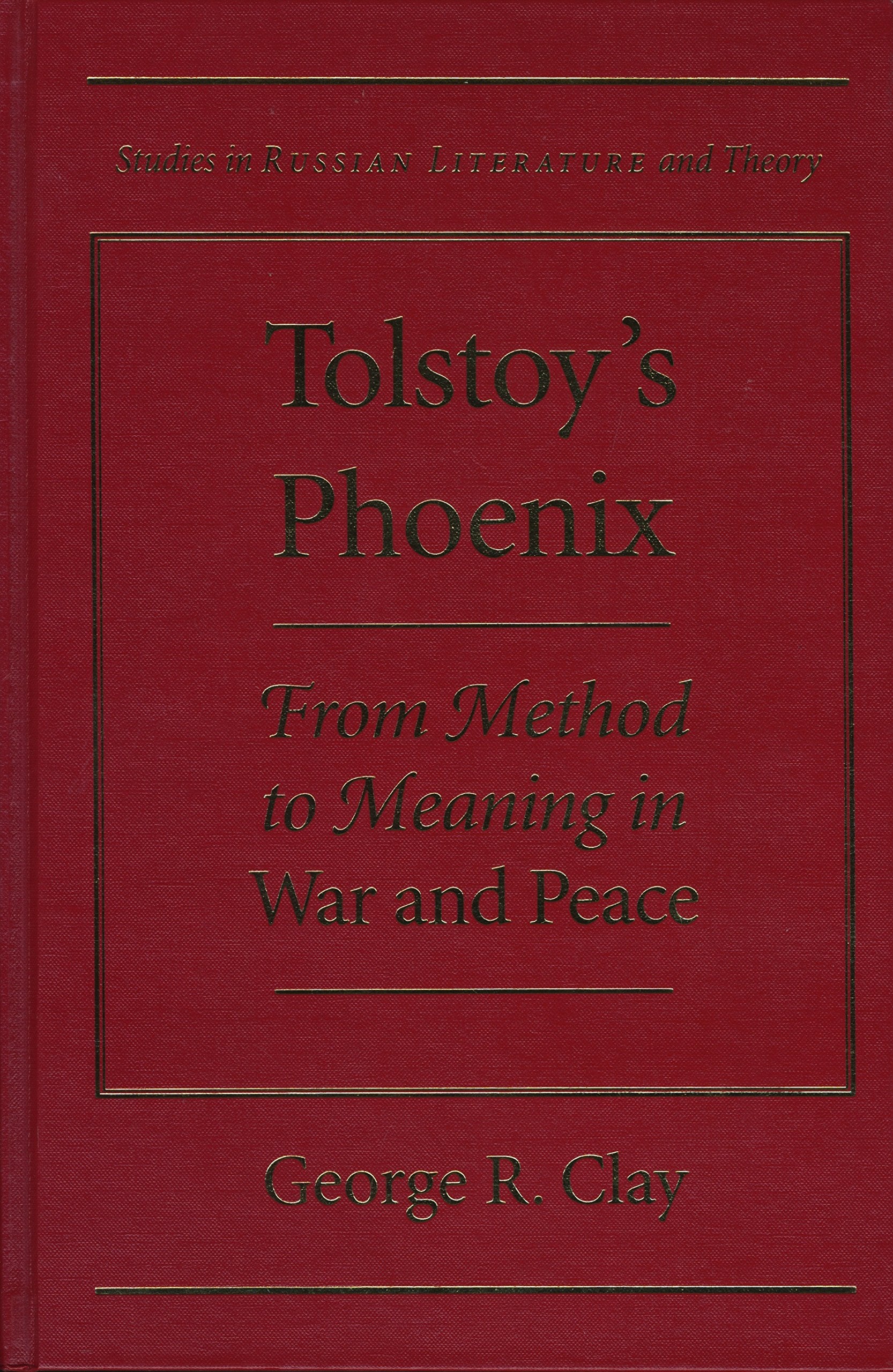 Tolstoy's Phoenix: From Method to Meaning in War and Peace (Studies in Russian Literature and Theory) Contemporary literature