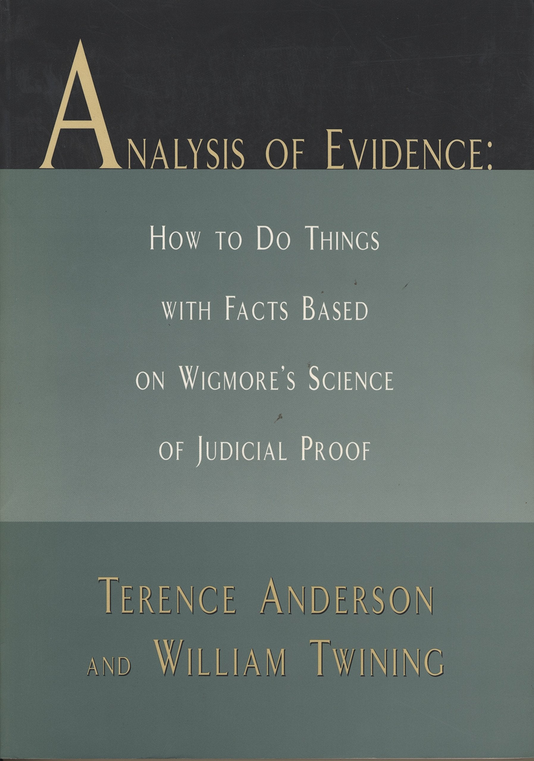 Analysis of Evidence: How to Do Things with Facts Based on Wigmore's ""Science of Judicial Proof Contemporary literature