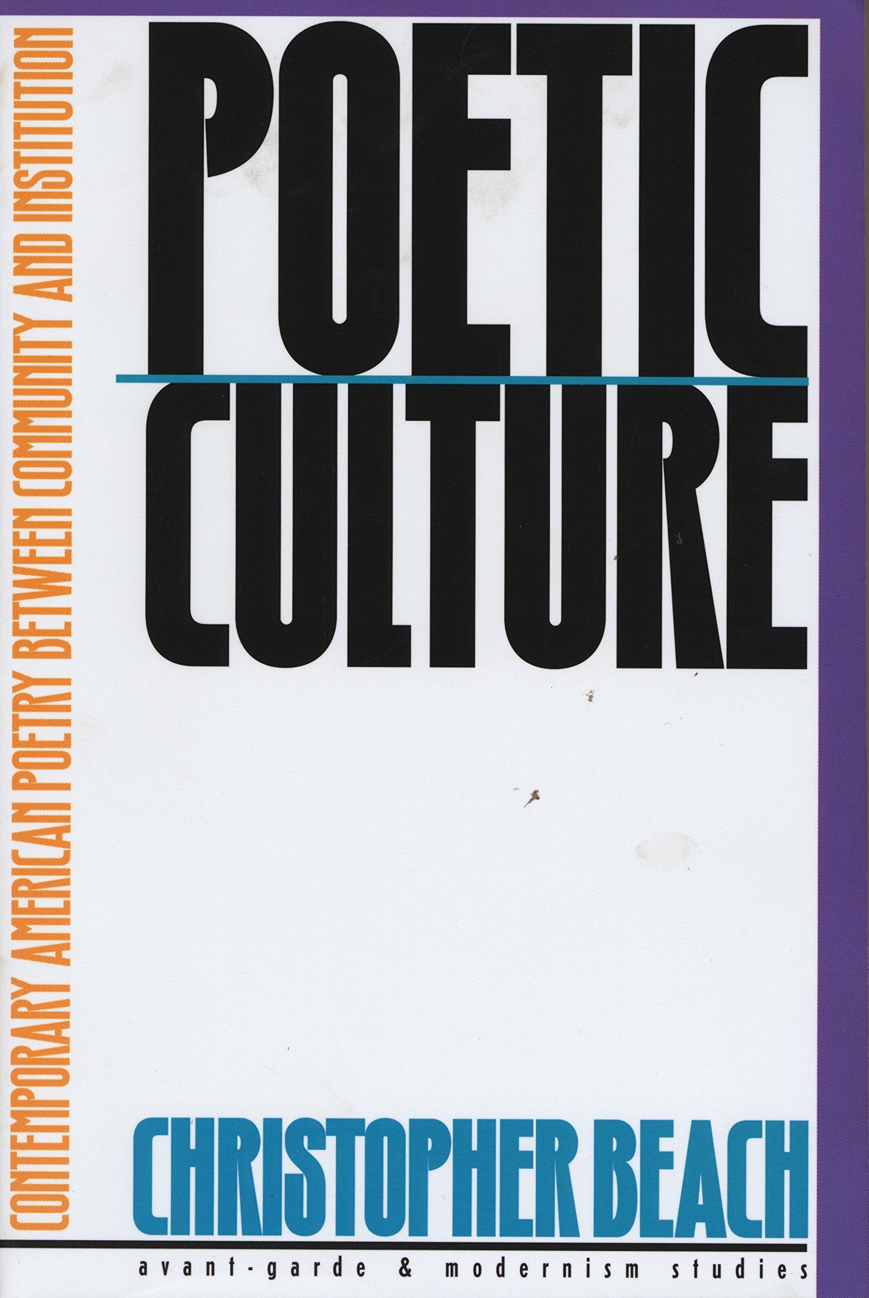 Poetic Culture: Contemporary American Poetry Between Community and Institution (Avant-Grade and Modernist Studies) Books