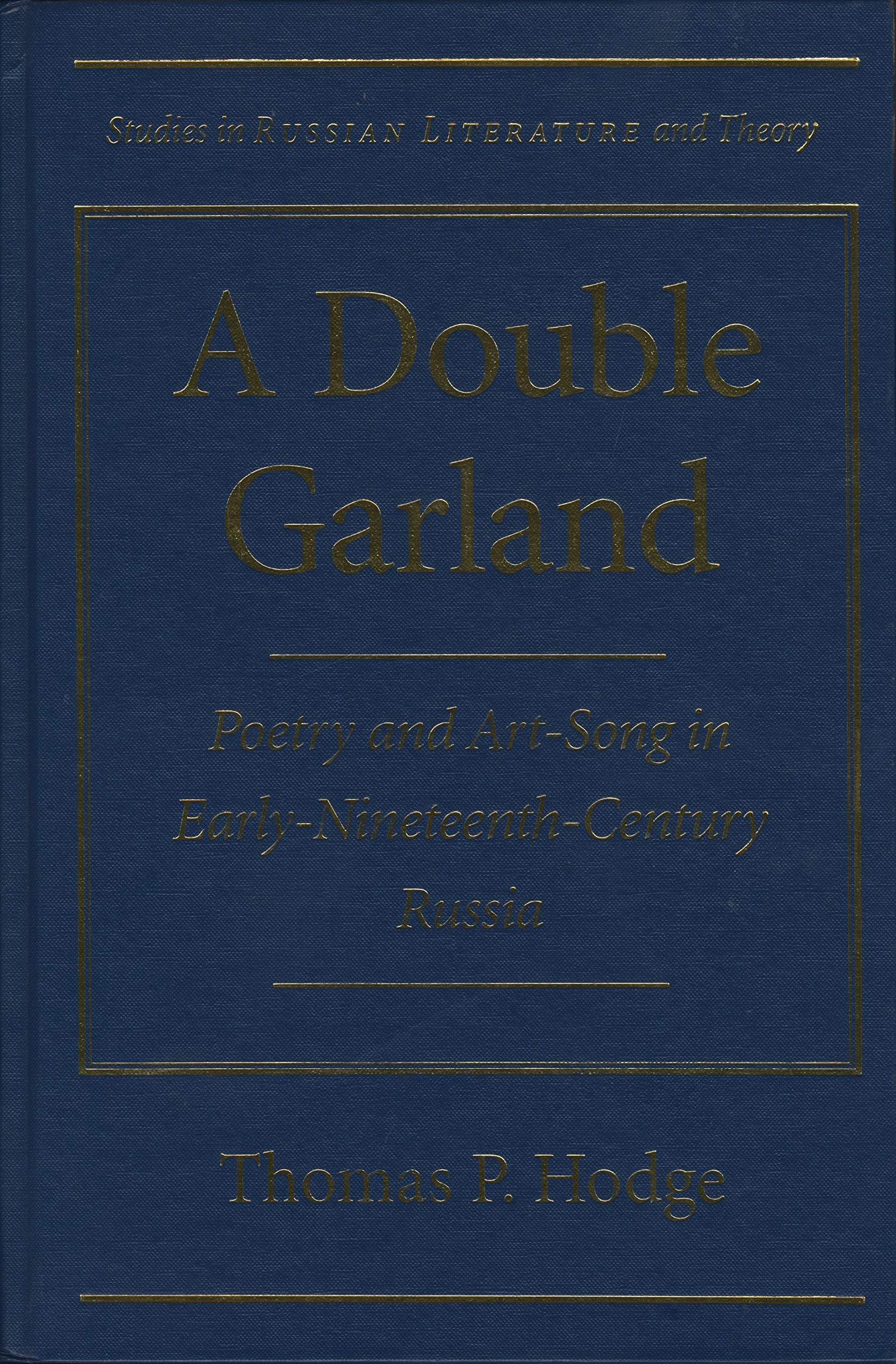A Double Garland: Poetry and Art-Song in Early Nineteenth Century Russia (Studies in Russian Literature and Theory) Poetry