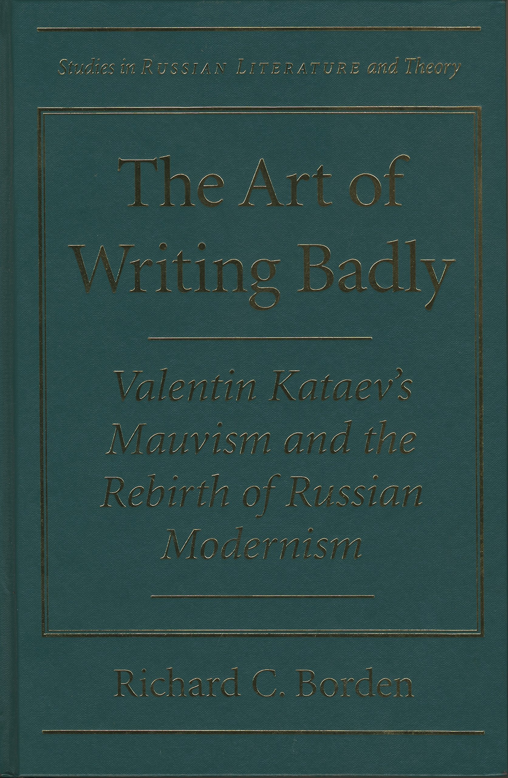 The Art of Writing Badly: Valentin Kataev's Mauvism and the Rebirth of Russian Modernism (Studies in Russian Literature and Theory) General education
