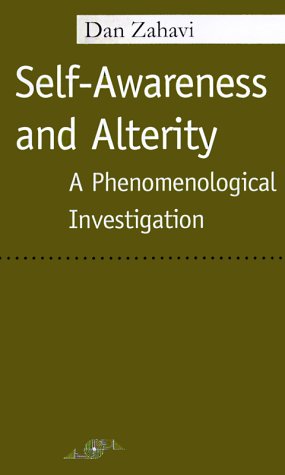 Self-Awareness and Alterity: A Phenomenological Investigation (Studies in Phenomenology & Existential Philosophy) Philosophy
