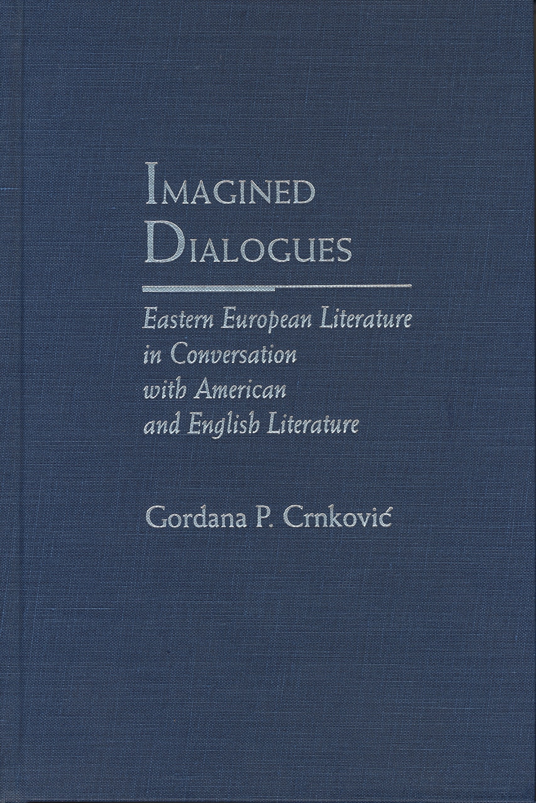 Imagined Dialogues: Eastern European Literature in Conversation With American and English Literature (Rethinking Theory) Contemporary literature Books