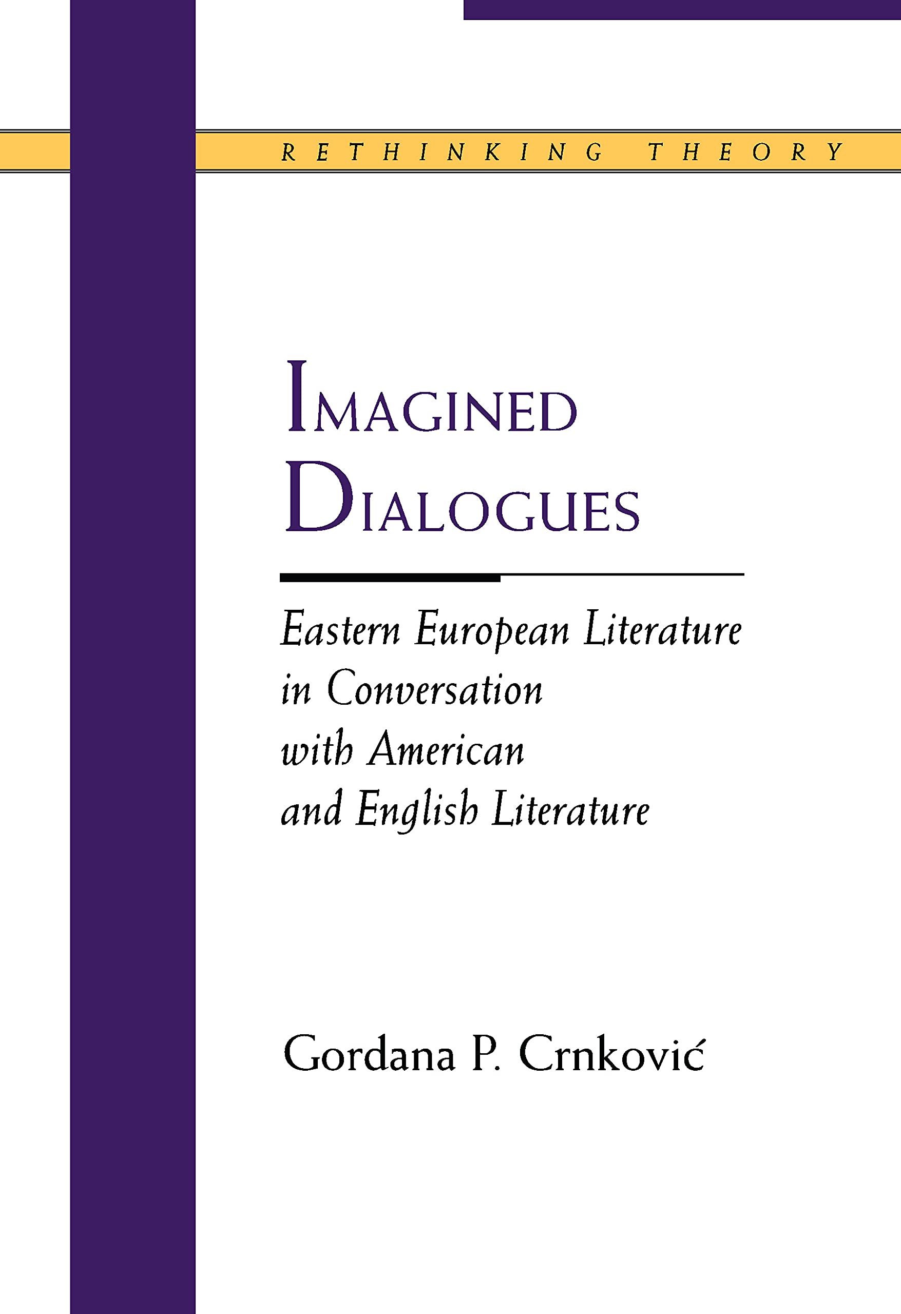 Imagined Dialogues: Eastern European Literature in Conversation with American and English Literature (Rethinking Theory) Contemporary literature Books