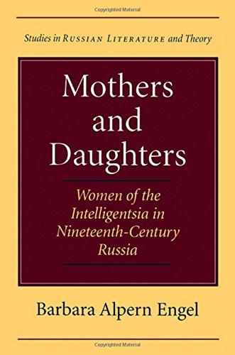 Mothers and Daughters: Women of the Intelligentsia in Nineteenth-Century Russia (Studies in Russian Literature and Theory) Books