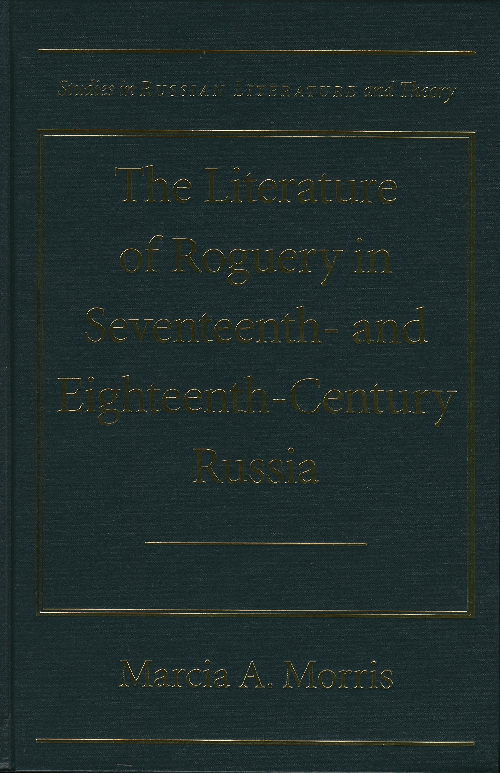 The Literature of Roguery in Seventeenth-and Eighteenth-century Russia (Studies in Russian Literature and Theory) Contemporary literature Books