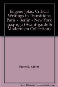Eugene Jolas: Critical Writings in Transitions Paris - Berlin - New York 1924-1951 (Avant-Garde & Modernism Collection) Essays & Short Stories