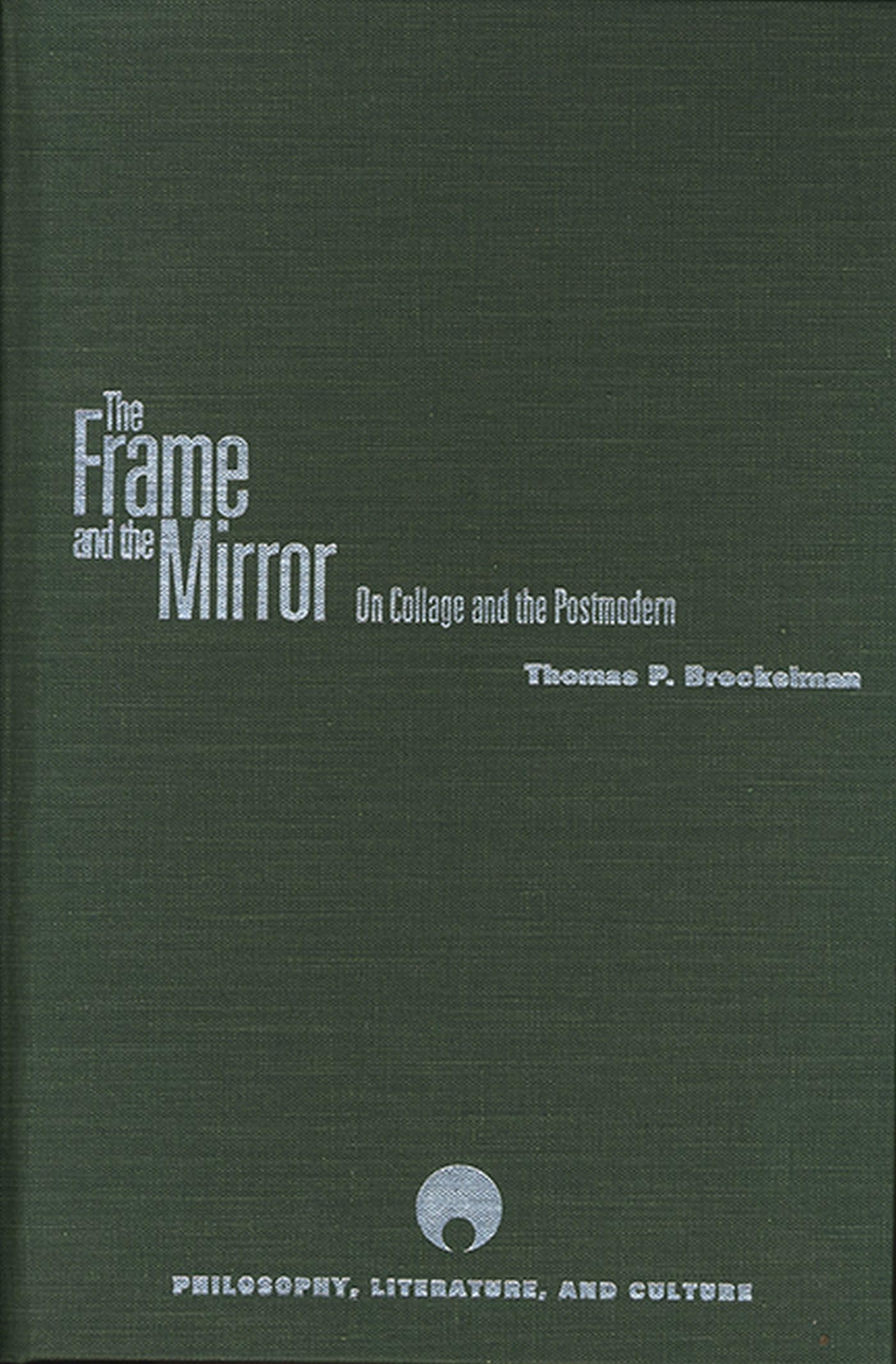 The Frame and the Mirror: On Collage and the Postmodern (Philosophy, Literature, and Culture) Philosophy