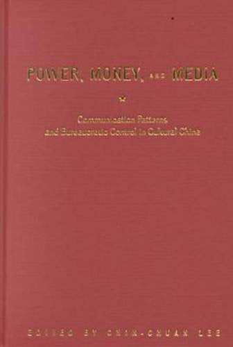 Power, Money and Media: Communication Patterns and Bureaucratic Control in Cultural China (Media Topographies) Media & Communication